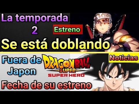 👺Doblaje de la Temporada 2 de Kimetsu no yaiba 🤔Dragon ball super Super Hero estreno latinoamericana