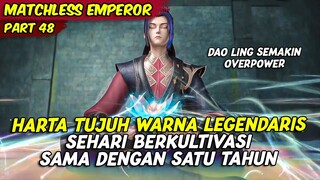 DAO LING SEMAKING KUAT BERKAT HARTA LEGENDARIS CAIRAN TUJUH WARNA | MATCHLESS EMPEROR | PART 48