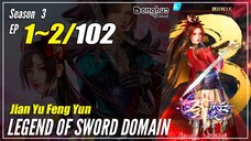 【Jian Yu Feng Yun】 S3 Ep. 1~2 (93-94) - The Legend Of Sword Domain | Donghua - 1080P