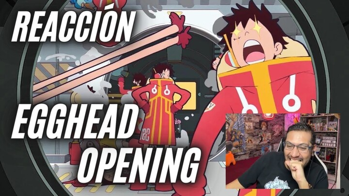 REACCION OPENING EGGHEAD ONE PIECE