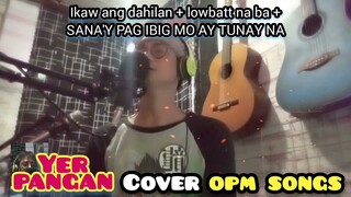 YER PANGAN COVER OPM SONGS MEDLEY || ikaw ang dahilan +lowbatt na ba +Sana'y pag ibig mo ay tunay na