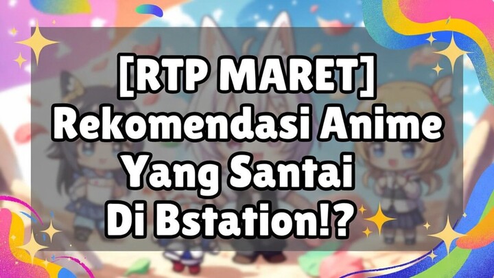 [RTP MARET] Rekomendasi Anime Yang Santai Di Bstation⁉️
