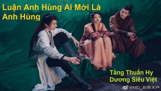 hậu trường Luận Anh Hùng Ai Mới Là Anh Hùng - dương siêu việt, tăng thuấn hy