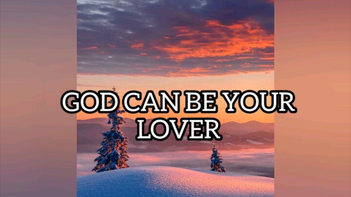 GOD CAN BE YOUR LOVER