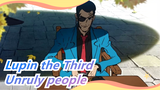 Lupin the Third|We are not partners in justice, just a group of unruly people