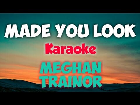 MADE YOU LOOK - MEGHAN TRAINOR (KARAOKE VERSION)