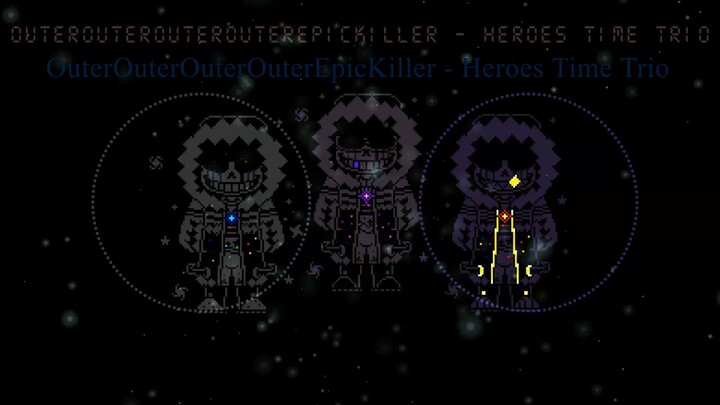 [OuterOuterOuterOuterEpicKiller!Heroes Time Trio]