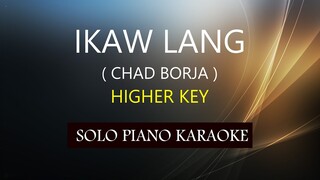 IKAW LANG ( CHAD BORJA ) ( HIGHER KEY ) PH KARAOKE PIANO by REQUEST (COVER_CY)