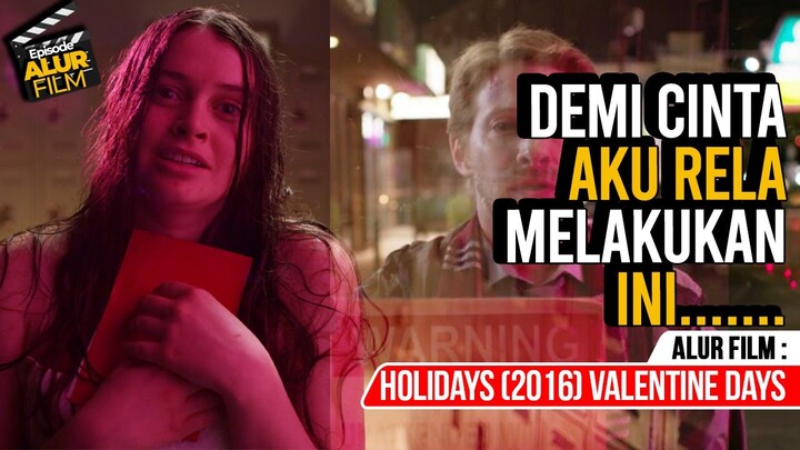 Demi kekasih Pujaaan, Ini yang Dia lakukan - ALUR FILM Holidays (2016) Valentine Days