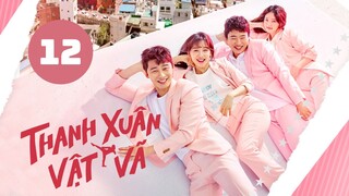 Tập 12| Thanh Xuân Vật Vã - Fight for My Way (Park Seo Jun & Kim Ji-won).