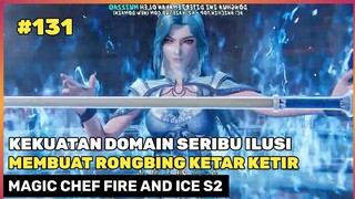 KEKUATAN PENDATANG BARU PAGODA DEWA S ‼️🔥 - ALUR CERITA DONGHUA MAGIC CHEF FIRE ICE EPS 131 S2