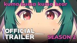 Kuma Kuma Kuma Bear Season 2 Trailer - CHỊ GẤU XUYÊN KHÔNG SIÊU BÁ ĐẠO