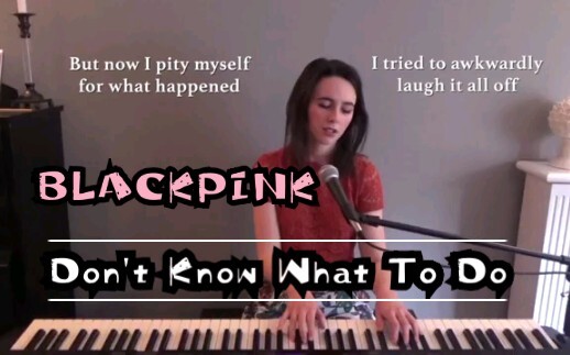 【BLACKPINK】English version Don't Know What To Do - Cover Piano Singing- English cover