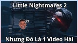 Little Nightmares 2 Nhưng Đó Là 1 Video Hài