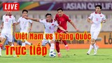 🔴 TRỰC TIẾP VIỆT NAM - TRUNG QUỐC | VÒNG LOẠI 3 WORLD CUP 2022