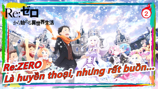 [Re: Zero] Là huyền thoại, nhưng rất buồn…_2