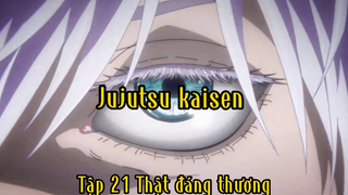 Jujutsu kaisen _Tập 21 Thật đáng thương