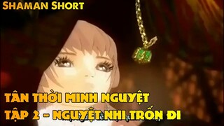 TÂN THỜI MINH NGUYỆT TẬP 2 - NGUYỆT NHI TRỐN ĐI