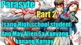 (Part 2) Isang High School Student Ang May Alien SA kanyang kanang Kamay | Parasyte.