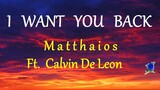 I WANT YOU BACK -  MATTHAIOS ft  Calvin De Leon lyrics (HD)