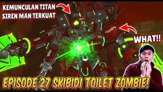 EPISODE BARU 27 SKIBIDI TOILET ZOMBIE UNIVERSE! KEMUNCULAN TITAN SIREN MAN TERKUAT!