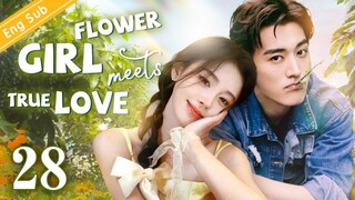 [Eng-Sub] Flower girl meets true love EP28 | Ju Jingyi | Liu Xueyi｜Chinese Drama