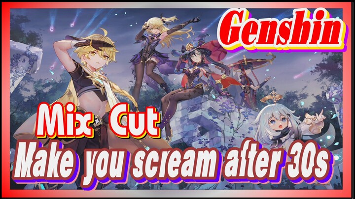 [Genshin  Mix Cut]  Make you scream after 30s