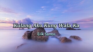 Kulang Ako Kung Wala Ka - Erik Santos ( KARAOKE )