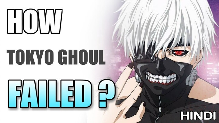 How Tokyo Ghoul Failed | Hindi
