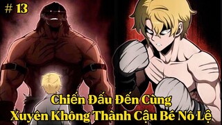 Chuyển Sinh Từ Một Tên Nô Lệ Yếu Đuối Ta Đã Trở Thành Tay Đấm Số Một | Tập 13 | Review Truyện