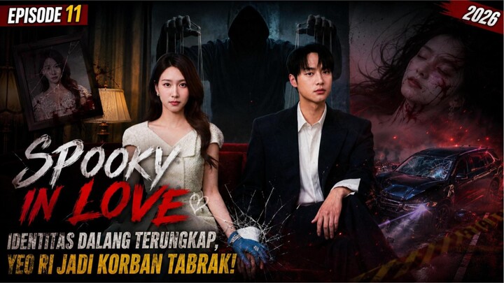 SPOOKY IN LOVE (2026) EPISODE 11: IDENTITAS DALANG TERUNGKAP, YEO RI JADI KORBAN TABRAK!