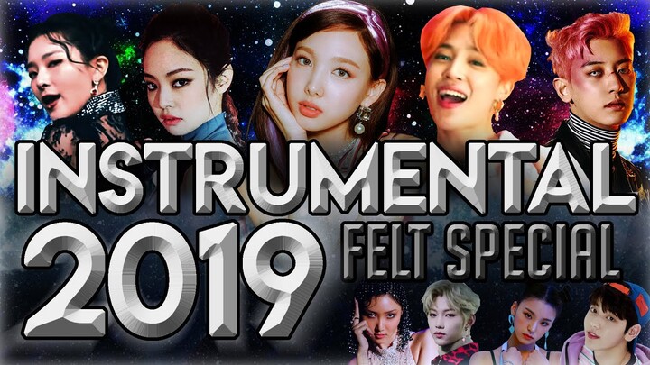 2019 FELT SPECIAL INSTRUMENTAL | K-POP YEAR END MEGAMIX (Mashup of 127 Songs) // #KPOPREWIND2019