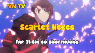 Scarlet Nexes_Tập 31-Chỉ số bình thường