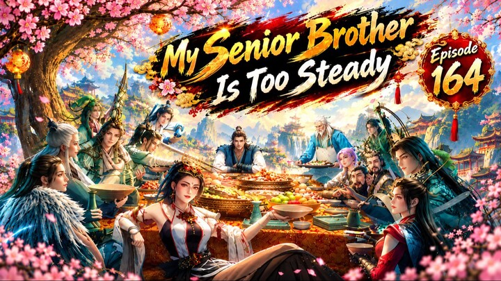 ENG SUB | My Senior Brother Is Too Steady Episode 164
