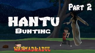 Hantu Bunting #Part2 WArmad & Adul