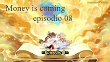Money is coming ep 08