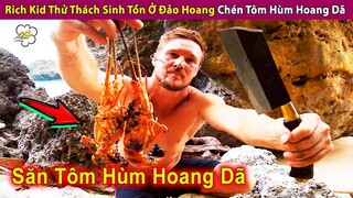 Anh Trai Thử Thách Sinh Tồn Tại Đảo Hoang Chén Tôm Hùm Tươi Ngon | Review Con Người Và Cuộc Sống