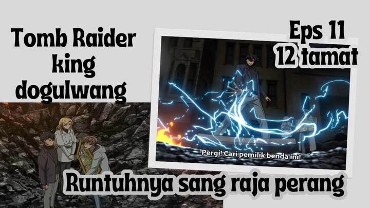 Tomb Raider king dogulwang eps 12 tamat - Runtuhnya sang raja perang