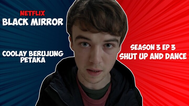 KETAHUAN COOLAY BERUJUNG PETAKA - ALUR CERITA FILM BLACK MIRROR SHUT UP AND DANCE