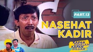 Nasehat Kadir | Kapan Didalam Kapan Diluar Part 13