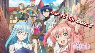 💦 Tập 6 _ Bạch Pháp Sư bị đuổi, lập tổ đội rank S • Vietsub 💫