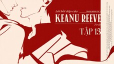 VIETSUB | KTT | LỜI HỒI ĐÁP CỦA KEANU REEVES ✢ TẬP 13