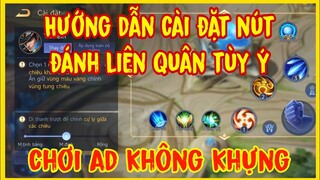 HƯỚNG DẪN CÀI ĐẶT NÚT LIÊN QUÂN ĐÁNH AD KHÔNG KHỰNG VÀ SETTING NÚT ĐÁNH CHUẨN NHẤT