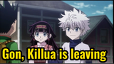 Gon, Killua is leaving