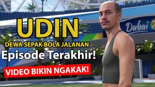 EPISODE TERAKHIR! UDIN SANG DEWA SEPAK BOLA JALANAN! (VIDEO BIKIN NGAKAK)