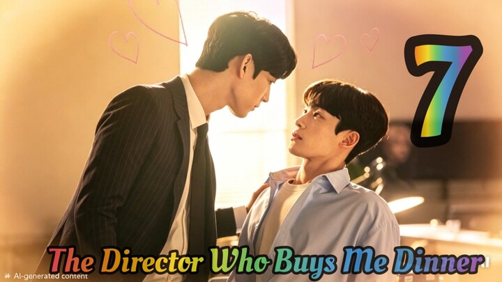 The Director Who Buys Me Dinner (2022) EP7 English SUB