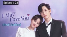 I May Love You Episode 23 Hindi Dubbed