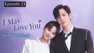 I May Love You Episode 23 Hindi Dubbed