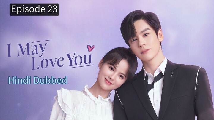 I May Love You Episode 23 Hindi Dubbed