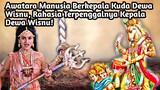 AWATARA MANUSIA BERKEPALA KUDA DEWA WISNU, RAHASIA TERPENGGALNYA KEPALA DEWA WISNU!